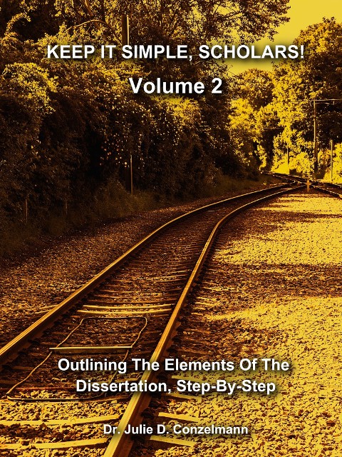 Keep it Simple, Scholars! Volume 2: Outlining The Elements Of The Dissertation, Step-By-Step